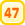 47